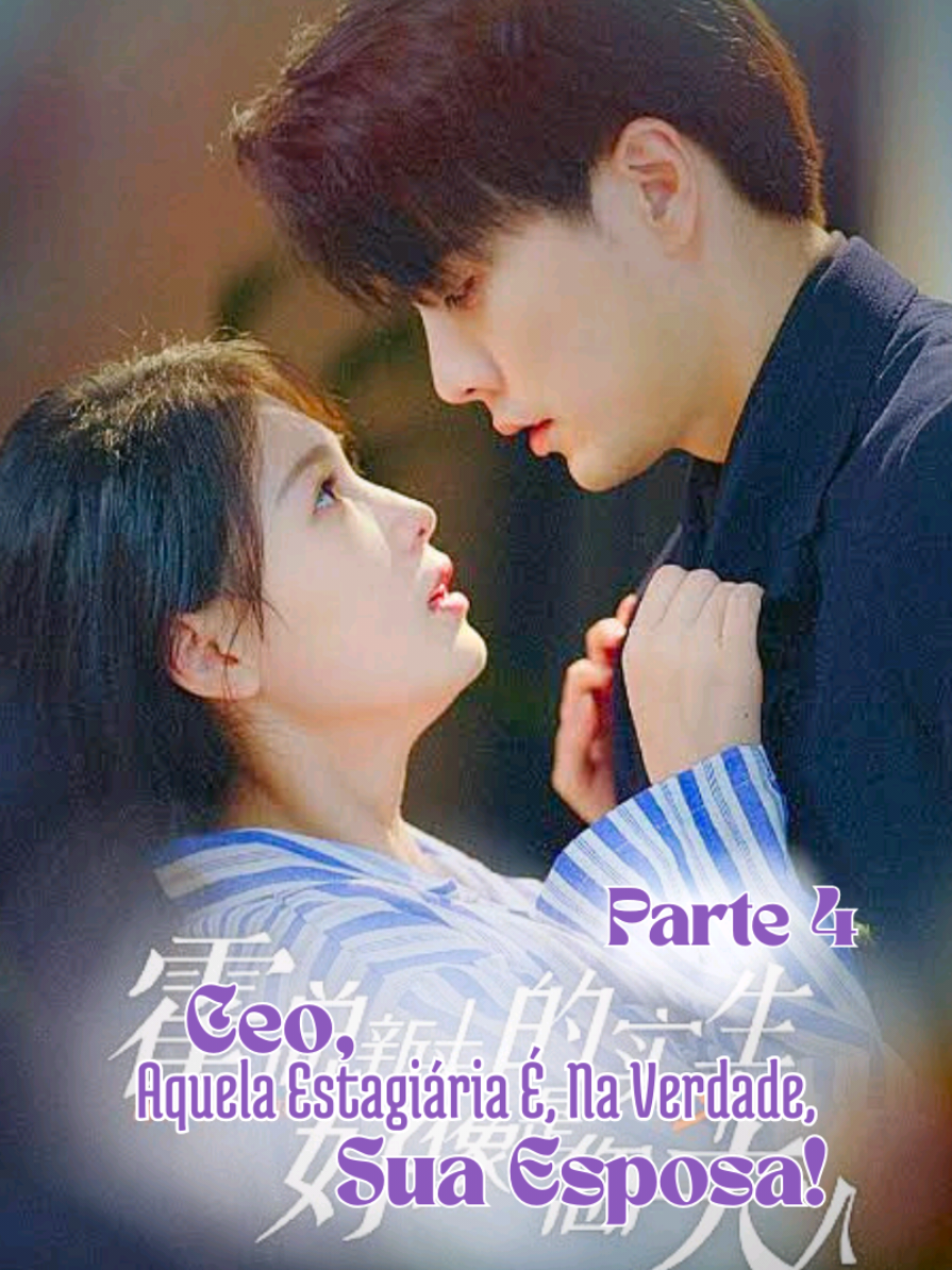 🪻 Senhor, Aquela Estagiária É, Na Verdade, Sua Esposa? — Parte 4🪻 . . . . . . . . #serie #dorama #cdrama #kdrama #fyp 