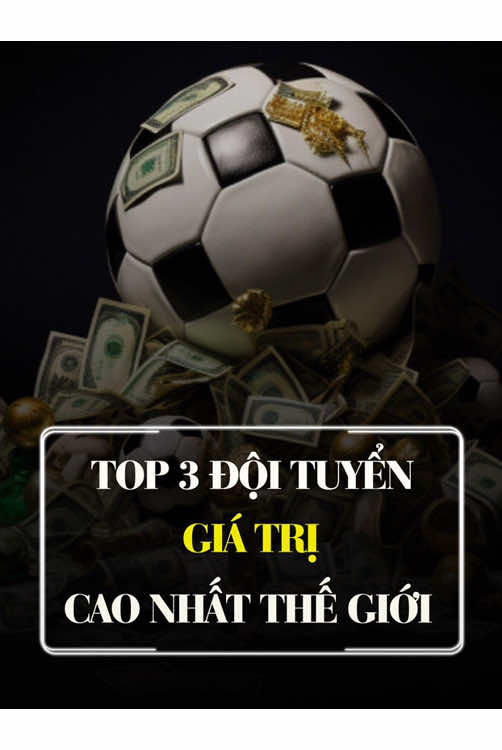 Top 3 đội tuyển có giá trị đội hình cao nhất thế giới. #bongda 