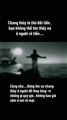 Trong tình yêu, người ta hay tìm kiếm sự lãng mạng ,vẻ ngoài cuốn hút hay lời nói ngọt ngào . Nhưng đến cuối cùng thứ quý nhất không phải là lời hứa mà là sự chung thủy….