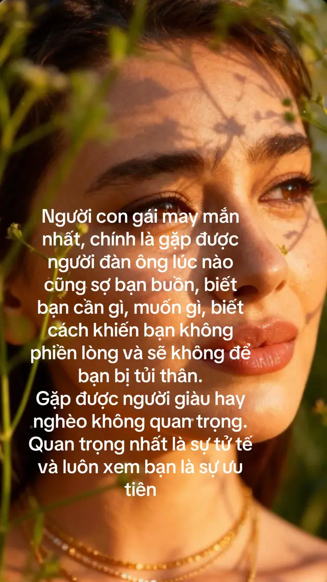 Người con gái may mắn nhất, chính là gặp được người đàn ông lúc nào cũng sợ bạn buồn, biết bạn cần gì, muốn gì, biết cách khiến bạn không phiền lòng và sẽ không để bạn bị tủi thân. Gặp được người giàu hay nghèo không quan trọng. Quan trọng nhất là sự tử tế và luôn xem bạn là sự ưu tiên #camnanghonnhan7  #xuhuong2025  #xuhuongtiktok  #yêuthương 