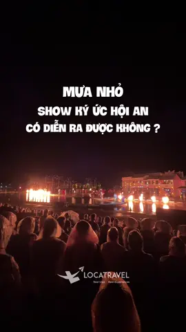 Mưa nhỏ, có đi coi show ký ức hội an được không ? #locatravel #thoitietdanang #danang #dulichdanang #kyuchoian 
