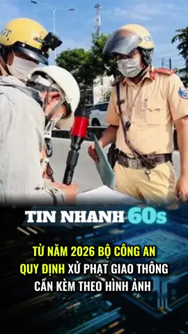 Từ năm 2026 bộ CA quy định xử phạt giao thông cần kèm theo hình ảnh #tintuc #tiktoknews #chinhtri #tinnongtrongngay #tintuc24h 