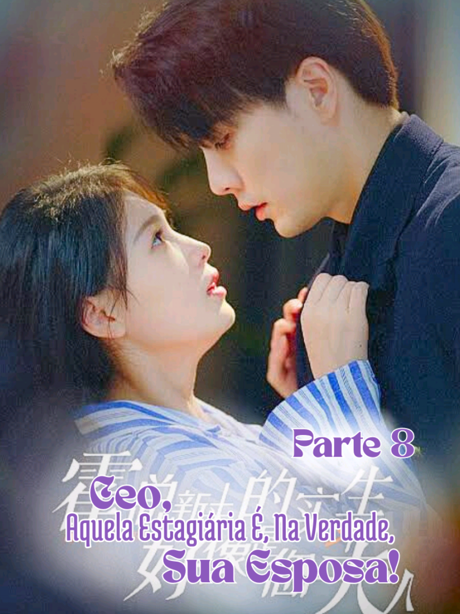🪻 Senhor, Aquela Estagiária É, Na Verdade, Sua Esposa? — Parte 8🪻 . . . . . . . . #cdrama #dorama #globo #Novelas #fyp 