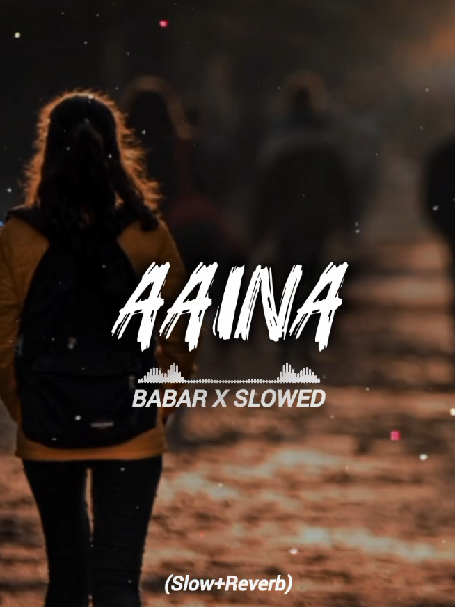 (Aaina)🖤🥀Slowed Reverb Full Song🎧🔥#babarxslowed786 #babarxslowed7 #1m #slowed #fyp 