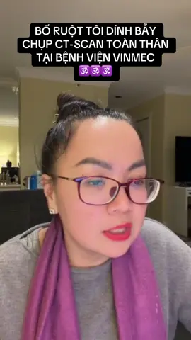 BỐ RUỘT TÔI RƠI VÀO BẪY CHỤP CT-SCAN TOÀN THÂN TẠI BỆNH VIỆN VINMEC 🕉️🕉️🕉️ VÌ SỨC KHOẺ CỘNG ĐỒNG TÔI MONG MUỐN 1 HỘI ĐỒNG KHOA HỌC THẨM ĐỊNH ĐỂ CỨU NGƯỜI DÂN VIỆT NAM THOÁT ĐƯỢC BẪY CT-SCAN TOÀN THÂN.  🕉️🕉️🕉️