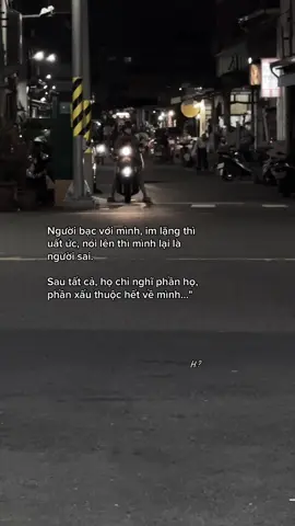 Người bạc với mình, im lặng thì uất ức, nói lên thì mình lại là người sai.  Sau tất cả, họ chỉ nghĩ phần họ, phần xấu thuộc hết về mình…