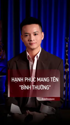 “Bình thường” cũng là một hạnh phúc! #phattrienbanthan #trietlycuocsong #truyencamhung #truongthanh #ceohuyquoc 
