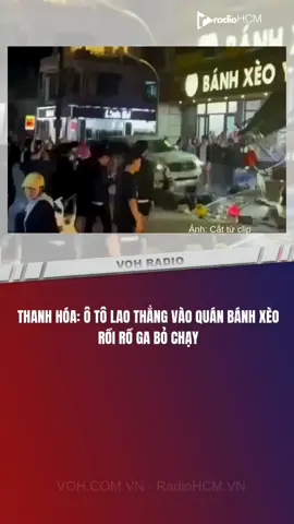 Thanh Hoá: Ô tô la.o thẳng vào quán bánh xèo rồi rồ ga bỏ chạy #VOH #TinTuc #RadioHCM