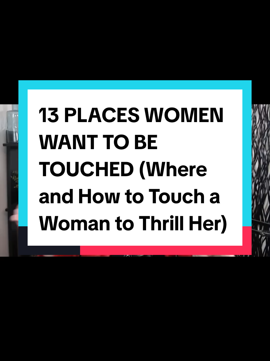 13 PLACES WOMEN WANT TO BE TOUCHED (Where and How to Touch a Woman to Thrill Her) #datingcoachforwomen #datingtips #christiandating 