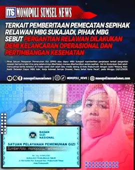monopolisumselnews | Prabumulih – Pihak Satuan Pelayanan Pemenuhan Gizi (SPPG) atau dapur MBG Sukajadi memberikan penjelasan terkait pergantian relawan bernama Ade Irma yang sebelumnya diberitakan merasa diberhentikan secara sepihak. Penjelasan ini disampaikan setelah mencuatnya pemberitaan di media sosial oleh salah satu media daring di Kota Prabumulih dengan judul “Malang Nian Nasib ‘Relawan Dapur MBG Ade’, Kerja Kelewat Sampe Dirawat, Pasca Sehat Kena Pecat”, pada Minggu (16/11/2025). Pihak pengelola menyebutkan bahwa keputusan pergantian tersebut diambil murni karena alasan operasional dan pertimbangan kesehatan relawan yang bersangkutan. Dijelaskan bahwa Ade Irma sebelumnya sempat tidak bekerja selama empat hari karena sakit. Ia kembali masuk selama satu hari, namun keesokan harinya kembali mengalami keluhan hingga akhirnya dirujuk dan dirawat di RS Bunda selama empat hari.  Menurut informasi yang diterima pihak MBG, Ade Irma dinyatakan mengalami pembengkakan jantung, sehingga kondisinya dinilai belum memungkinkan untuk bekerja di dapur yang menuntut fisik kuat serta mobilitas tinggi. “Beliau kami suruh istirahat karena penyakitnya bukan penyakit ringan. Kami khawatir terjadi sesuatu yang tidak diinginkan, mengingat pekerjaan di dapur MBG membutuhkan fisik yang benar-benar sehat,” ujar M. Arhab, Kepala Satuan Pelayanan Pemenuhan Gizi (Ka. SPPG) Sukajadi saat dimintai keterangan oleh awak media. Arhab menegaskan bahwa pergantian posisi relawan dilakukan agar operasional dapur tetap berjalan lancar. Dengan tingginya volume kerja, setiap bagian membutuhkan tenaga yang mampu bekerja penuh tanpa terkendala kondisi kesehatan berkepanjangan. Lebih jauh, Arhab menambahkan bahwa pihaknya sejak awal sudah sering mengingatkan seluruh relawan agar tidak memaksakan diri bekerja jika memang tidak lagi mampu. “Dari awal sudah kami ingatkan. Kami tidak pernah memaksa relawan untuk tetap bekerja kalau kondisi tubuh tidak memungkinkan,” tegasnya. Arhab juga mengungkapkan bahwa Ade Irma pernah dipanggil dan menyampaikan dirinya sudah tidak kuat lagi bekerja di tim masak karena jam kerjanya yang berlangsung hingga tengah malam. Ia meminta dipindahkan ke tim lain. Namun permintaan tersebut tidak bisa langsung dikabulkan. “Kalau semua permintaan dipindah-pindahkan seenaknya, nanti operasional dapur jadi kacau. Kito ini ngatur tim, bukan sekadar nuruti kemauan per orang. Kalau satu pindah, yang lain mintah pindah jugo. Ndak bisa cak itu,” ujarnya. Pihak MBG menegaskan bahwa keputusan terkait pergantian relawan tidak didasari faktor pribadi, melainkan bentuk tanggung jawab terhadap kelancaran program, keamanan pangan, serta risiko kesehatan yang bisa timbul jika relawan dalam kondisi tidak stabil dipaksakan tetap bekerja. “Kami berharap publik memahami bahwa langkah yang diambil semata-mata untuk menjaga kelangsungan operasional dapur dan keselamatan relawan yang bersangkutan,” tutup Arhab.