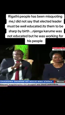 Rigathi:people has been misquoting me,I did not say that elected leader must be well educated.its them to be sharp by birth ...njenga karume was not educated but he was working for his people 