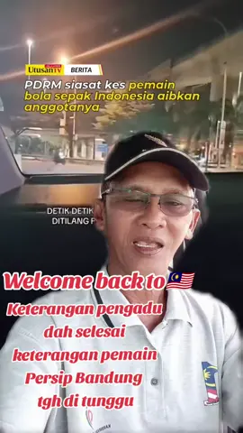 #duet dengan @UtusanTV #BeritaDiTikTok  welcome back to 🇲🇾 #persibbandung💙 #pdrm#malaysia🇲🇾 