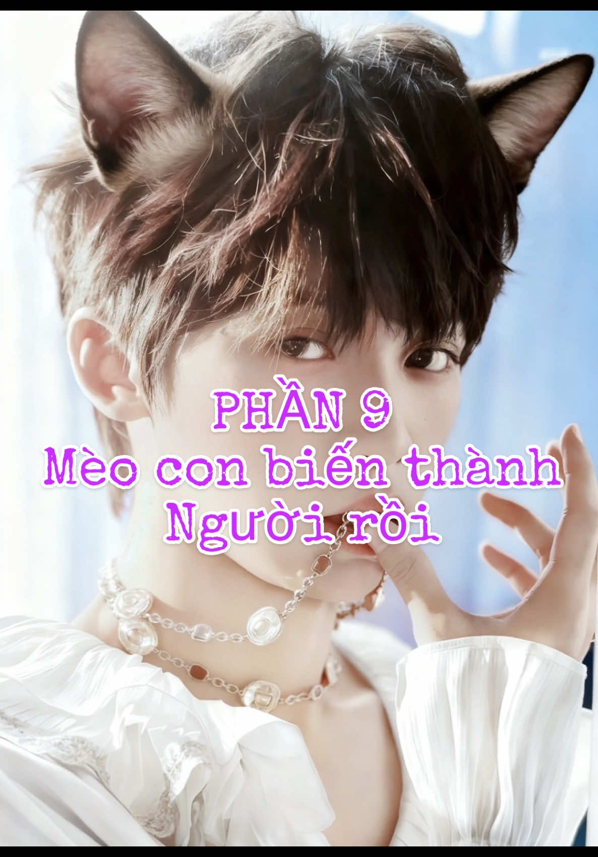 Phần 9 Mèo con biến thành người rồi  #ziyu #tianxuning #reallove #Love #fmv 