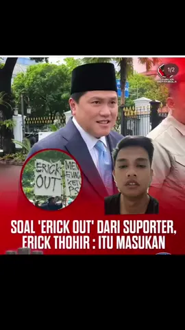 Soal “erick out” dari suporter, erick thohir mengatakan itu masukan. Komentar nya guys?