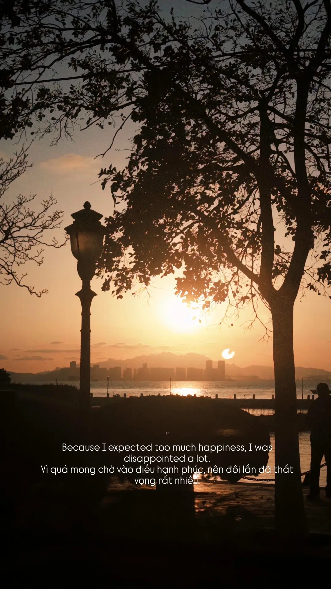 Because I expected too much happiness, I was disappointed a lot.