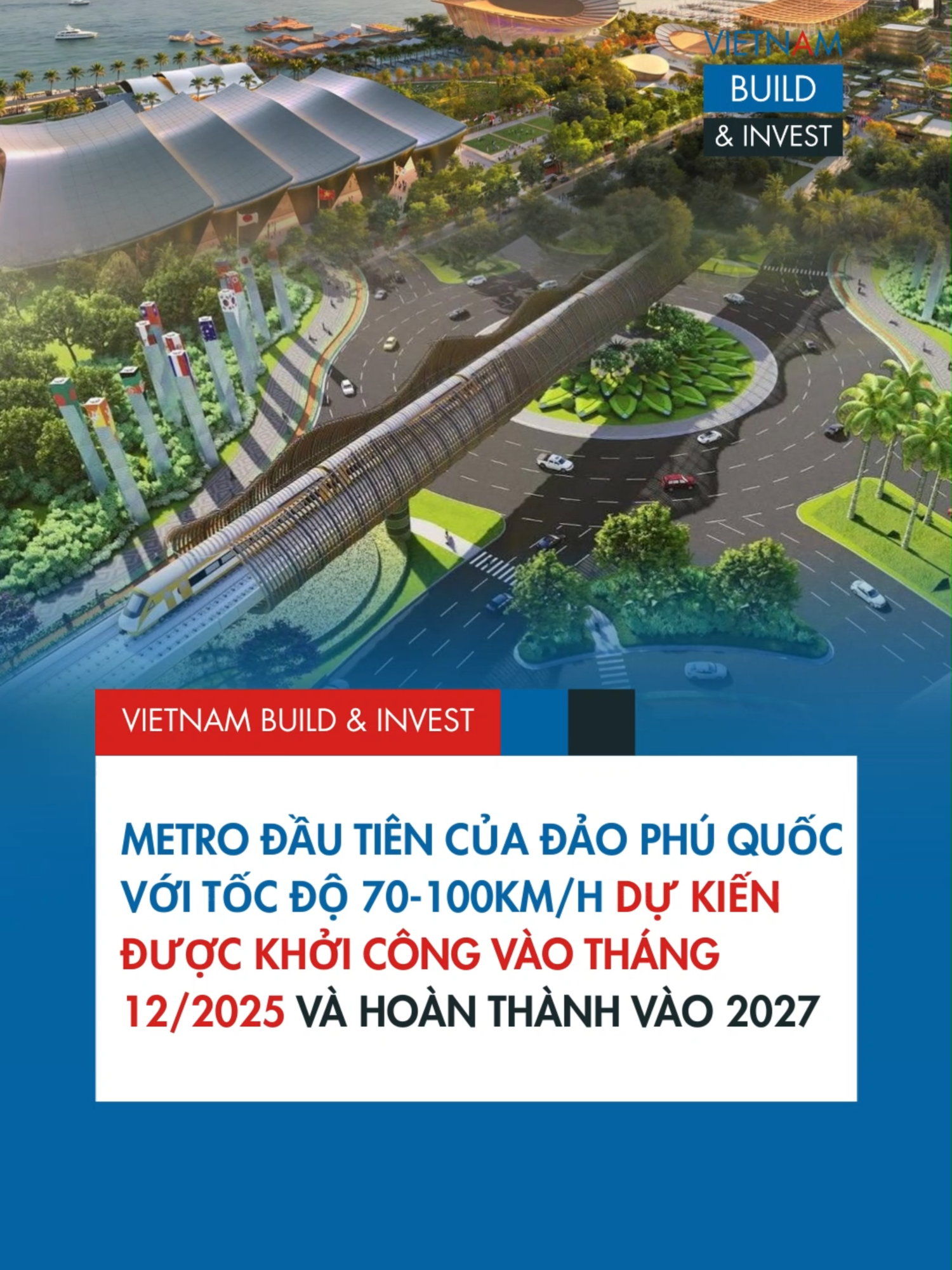 Sắp khởi công dự án Metro đầu tiên của Phú Quốc để kịp khai thác với vận tốc từ 70-100 km/h vào 2027 #VietnamBuildandInvest #VBI #APECPHUQUOC
