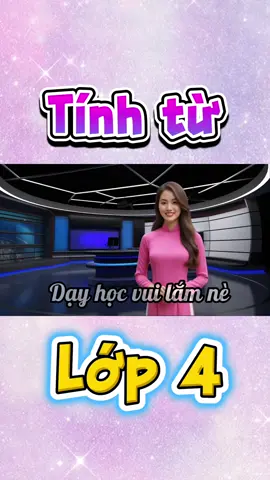Luyện tập về tính từ - Tiếng Việt lớp 4. Cô giáo bằng công nghệ AI đỉnh quá. #xuhuongtiktok #cogiaotieuhoc #baigiangAI #dayhocsangtao 