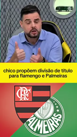 chico propõem divisão de título para flamengo e Palmeiras #palmeiras #ultimasnoticias #futebol #FLAMENGO 