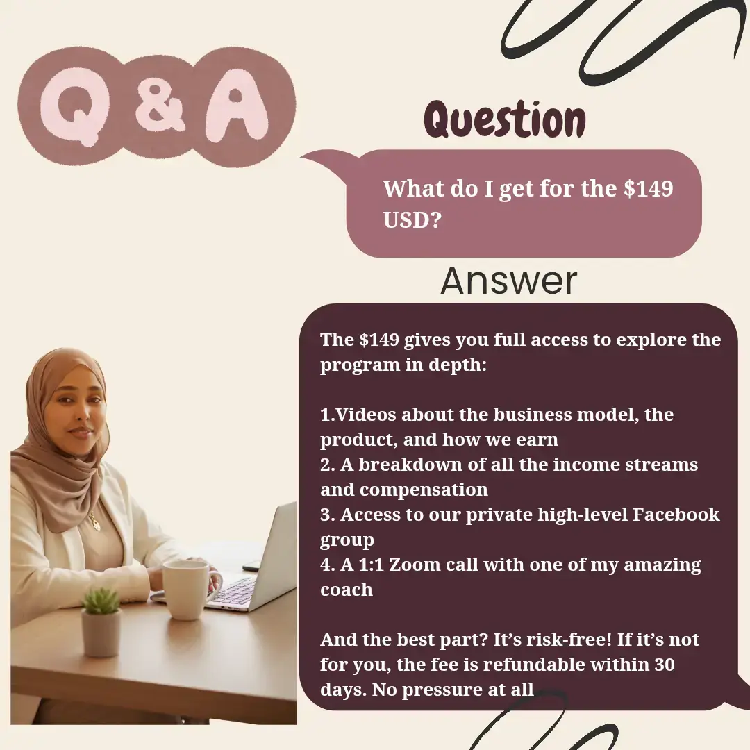 We hear you asking about the \$149. It's not a transaction it's a declaration that you are SERIOUS about your success. Here’s exactly what you get inside our program: ✨ A full walkthrough of how our digital business model works ✨ Clear video trainings on our company, the products, and earning pathways ✨ Access to our private FB community for mentorship + support ✨ A personal 1:1 Zoom call with experienced coaches to guide you And the best part? 👉 It’s risk-free for 30 days. If you feel it's not a fit, you can request a refund. Your journey, your choice. 
