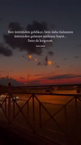 Hayat, sana kırgınım..