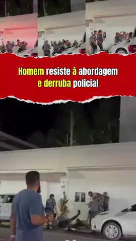 Homem resiste à abordagem e derruba policial