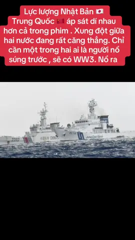 Nhật Bản 🇯🇵 Trung Quốc 🇨🇳 bụp nhau còn hơn cả trong phim Lực lượng Nhật Bản 🇯🇵  Trung Quốc 🇨🇳 áp sát dí nhau  hơn cả trong phim . Xung đột giữa hai nước đang rất căng thẳng. Chỉ cần một trong hai ai là người nổ súng trước , sẽ có WW3. Nổ ra #japan #china 