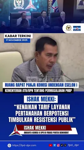 KABAR TERKINI 17 NOVEMBER 2025 RAPAT PANJA KOMISI II DENGAN ESELON I KEMENTERIAN ATR/BPN TENTANG PERMASALAHAN PNBP ISHAK MEKKI: “KENAIKAN TARIF LAYANAN PERTANAHAN BERPOTENSI TIMBULKAN RESISTENSI PUBLIK” ISHAK MEKKI  ANGGOTA KOMISI II DPR RI FRAKSI PARTAI DEMOKRAT