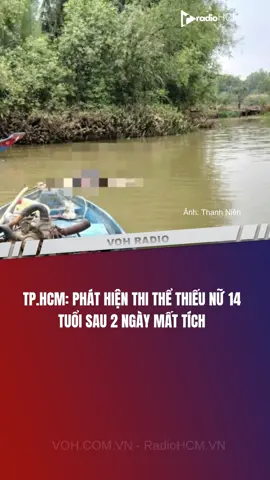 TPHCM: Phát hiện thithe thiếu nữ 14 tuổi sau 2 ngày mâ’t ti’ch #VOH #TinTuc #ANTT 