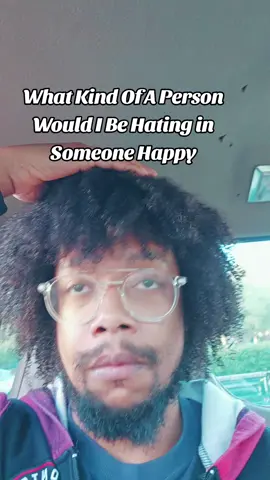 I can' inagine Hating on a Person happy that tgey changed their life for the better