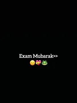 Exam Mubarak>>🙂💝🐸 #fyp #foryou #foryoupage #viral 
