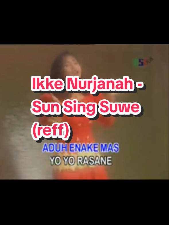 Ikke Nurjanah - Sun Sing Suwe (reff). Ciptaan: Ibnu S/Yayang S.