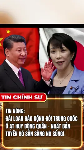 TIN NÓNG: ĐÀI LOAN BÁO ĐỘNG! TRUNG QUỐC Ồ Ạ HUY ĐỘNG QUÂN - NHẬT BẢN TUYÊN BỐ SẴN SÀNG NỔ SÚNG! #tinchinhsu #tinchiensu #tiktoknews #tinnong #tintuc24h 