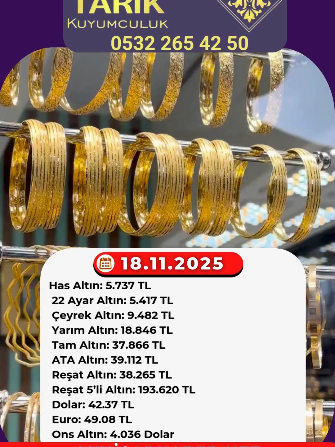 18 Kasım 2025 tarihli altın fiyatları Altın fiyatlarındaki küresel piyasalardaki dalgalanma ve dövizdeki hareketlilik, ülkemizde de altın fiyatlarına doğrudan yansıyor.   Akhisar Merkez Çarşı’da faaliyet gösteren Tarık Kuyumculuk’un sunduğu altın fiyatlarını sizler için derledik.   Has Altın: 5.737 TL 22 Ayar Altın: 5.417 TL Çeyrek Altın: 9.482 TL Yarım Altın: 18.846 TL Tam Altın: 37.866 TL ATA Altın: 39.112 TL Reşat Altın: 38.265 TL Reşat 5’li Altın: 193.620 TL Dolar: 42.37 TL Euro: 49.08 TL Ons Altın: 4.036 Dolar   Tarık Kuyumculuk güncel altın fiyatlarını sundu. Tarık Kuyumculuk Merkez Çarşı 14 Sokak No:23 adresinde iletişim telefon 0 532 265 42 50.