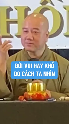 Đời vui hay khổ do cách chúng ta nhìn #thayphaphoa #thichphaphoa #suutamphapthoai #tuehung #phapthoai 