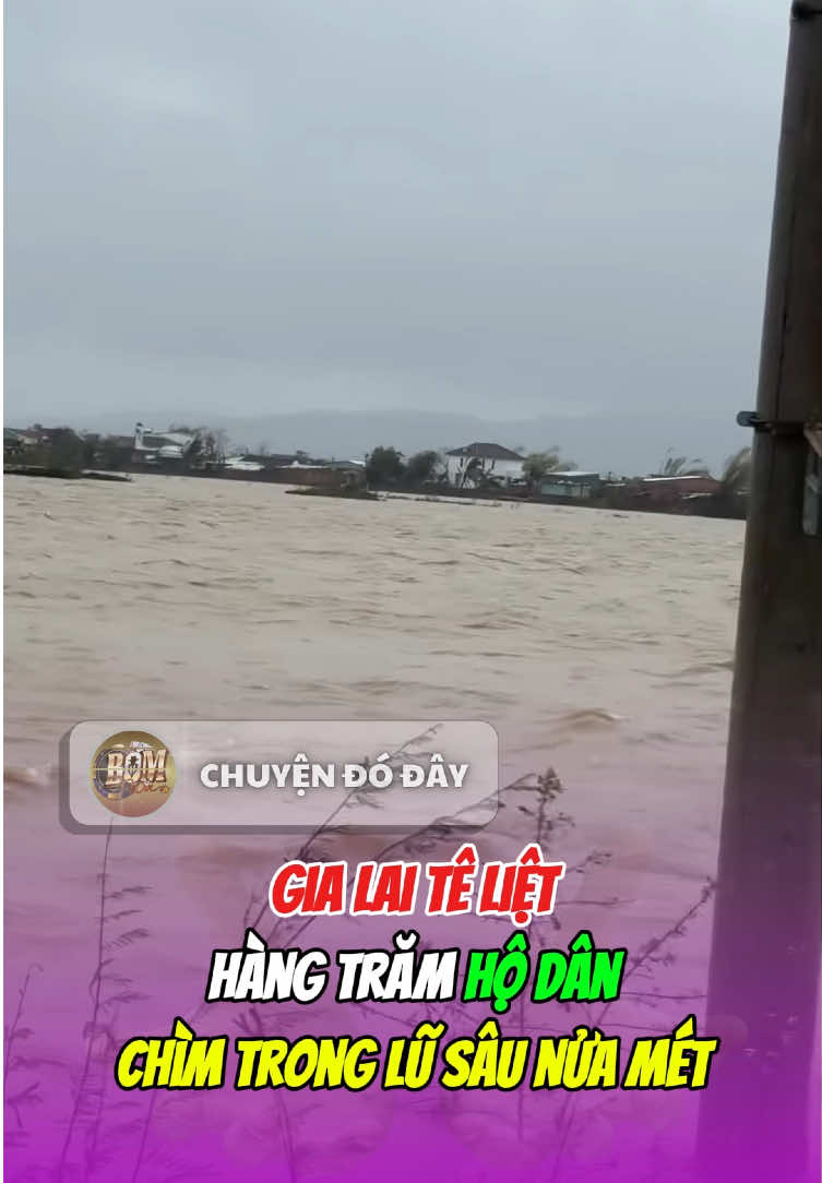 Lũ Lụt TÊ LIỆT Gia Lai! Hàng trăm hộ dân CHÌM SÂU #LuLutGiaLai #ThienTaiMienTrung #GiaLaiNgapSau #DiDoiDan #CuuHoCuuTro