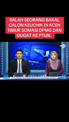 SALAH SEORANG BAKAL CALON KEUCHIK DI ACEH TIMUR SOMASI DPMG DAN GUGAT KE PTUN. 