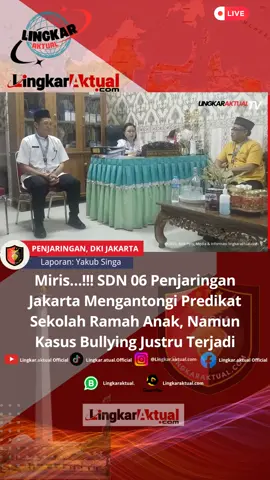 Ironis...!!! Kasus Bullying Terjadi di Sekolah SDN 06 Penjaringan Jakarta, Mengantongi Predikat 