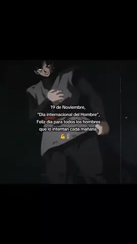 Feliz día a todos #diainternacionaldelhombre #19denoviembrediainternacionaldelhombre #19denoviembre #frases_de_todo #gokublack 