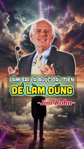 Làm Sai Là Bước Đầu Tiên Để Làm Đúng - Jim Rohn #baihoccuocsong #baihocthanhcong #phattrienbanthan #truyencamhung #jimrohn 