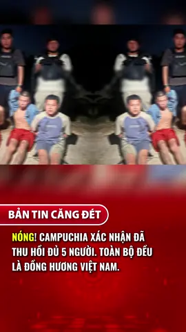 ‼️NÓNG‼️ CAMPUCHIA XÁC NHẬN ĐÃ THU HỒI ĐỦ 5 NGƯỜI. TOÀN BỘ ĐỀU LÀ ĐỒNG HƯƠNG VIỆT NAM‼️ #BanTinCangDet #TinTuc #TikTokNews #VietNam #Cambodia