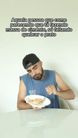 O pior é o barulho do prato 