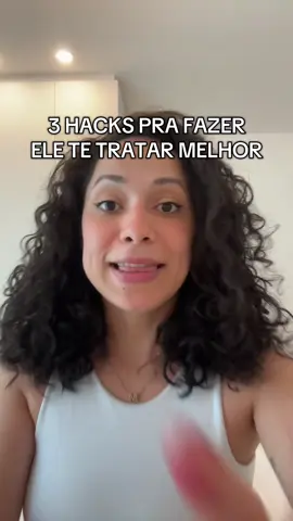3 hacks pra fazer ele te tratar melhor.