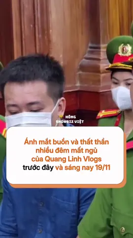 Ánh mắt buồn và thất thần nhiều đêm mất ngủ của Quang Linh Vlogs trước đây và sáng nay 19/11 #quanglinhvlogs #thuytien #hangdumuc #hongshowbizviet #sgsmedia 