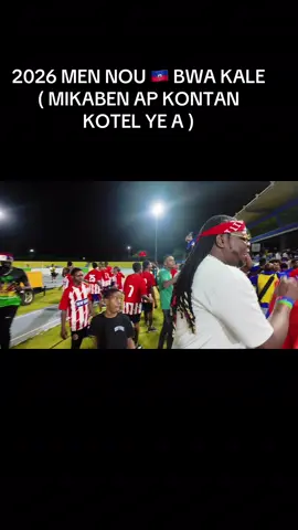 2026 MEN NOU 🇭🇹 BWA KALE ( MIKABEN AP KONTAN KOTEL YE A )