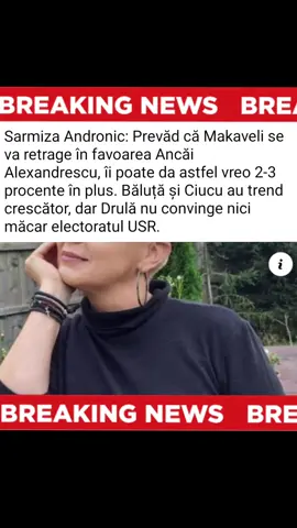 Sarmiza Andronic: Prevăd că Makaveli se va retrage în favoarea Ancăi Alexandrescu, îi poate da astfel vreo 2-3 procente în plus. Băluță și Ciucu au trend crescător, dar Drulă nu convinge nici măcar electoratul USR. 
