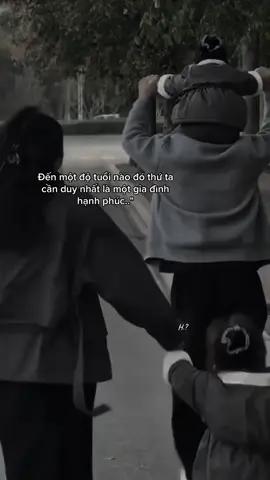 Đến một độ tuổi nào đó thứ ta cần duy nhất là một gia đình hạnh phúc…