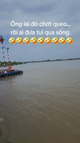 Mênh mông sông nước mà ông lái đò chớt queo,rồi sao qua sông dị má😁😁😁