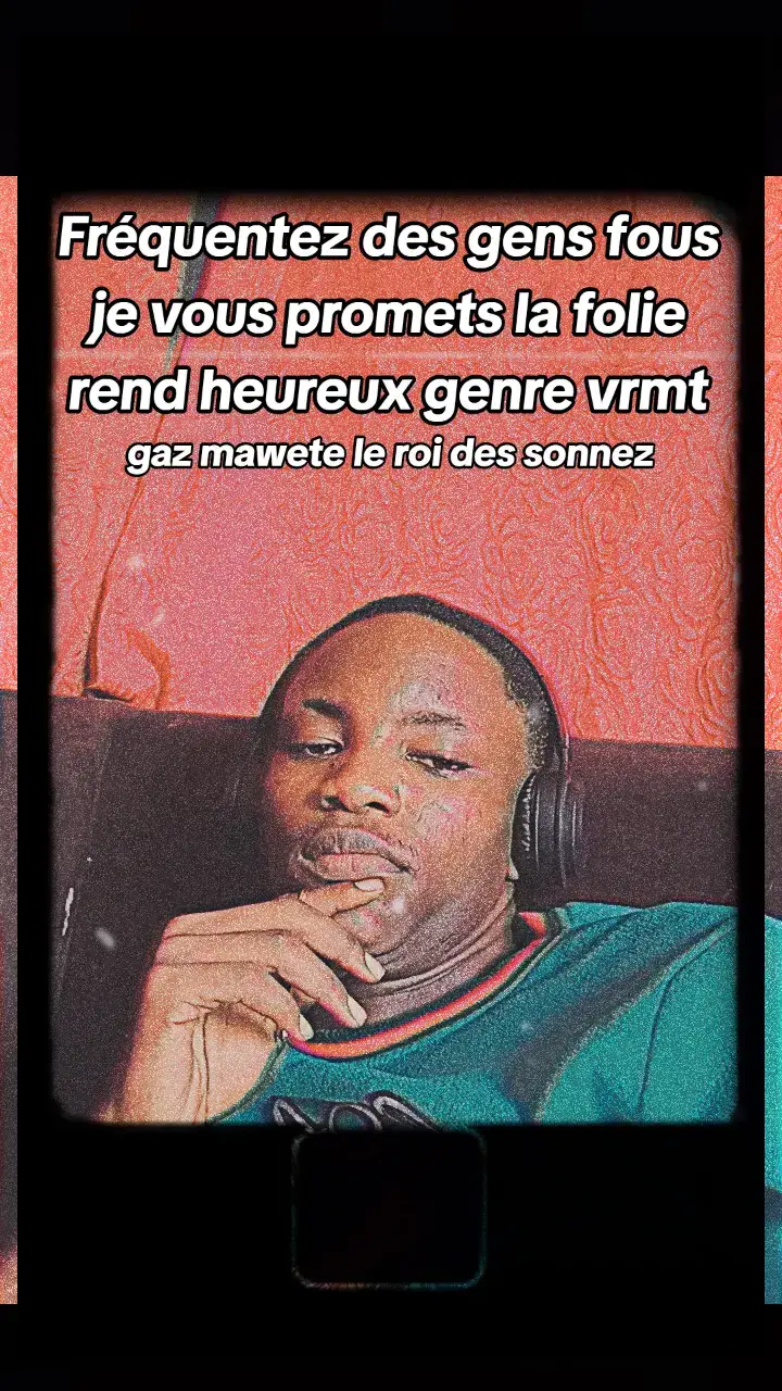 Fréquentez des gens fous je vous promets la folie rend heureux genre vrmt c'est important d'être sonner comme gaz mawete #pourtoi #kishasa243🇨🇩 #gazmawete #oyobiso🇨🇩🇨🇬🇫🇷 #congobrazzaville242🇨🇬 @Gaz Mawete @GAZ MAWETE LIFE 