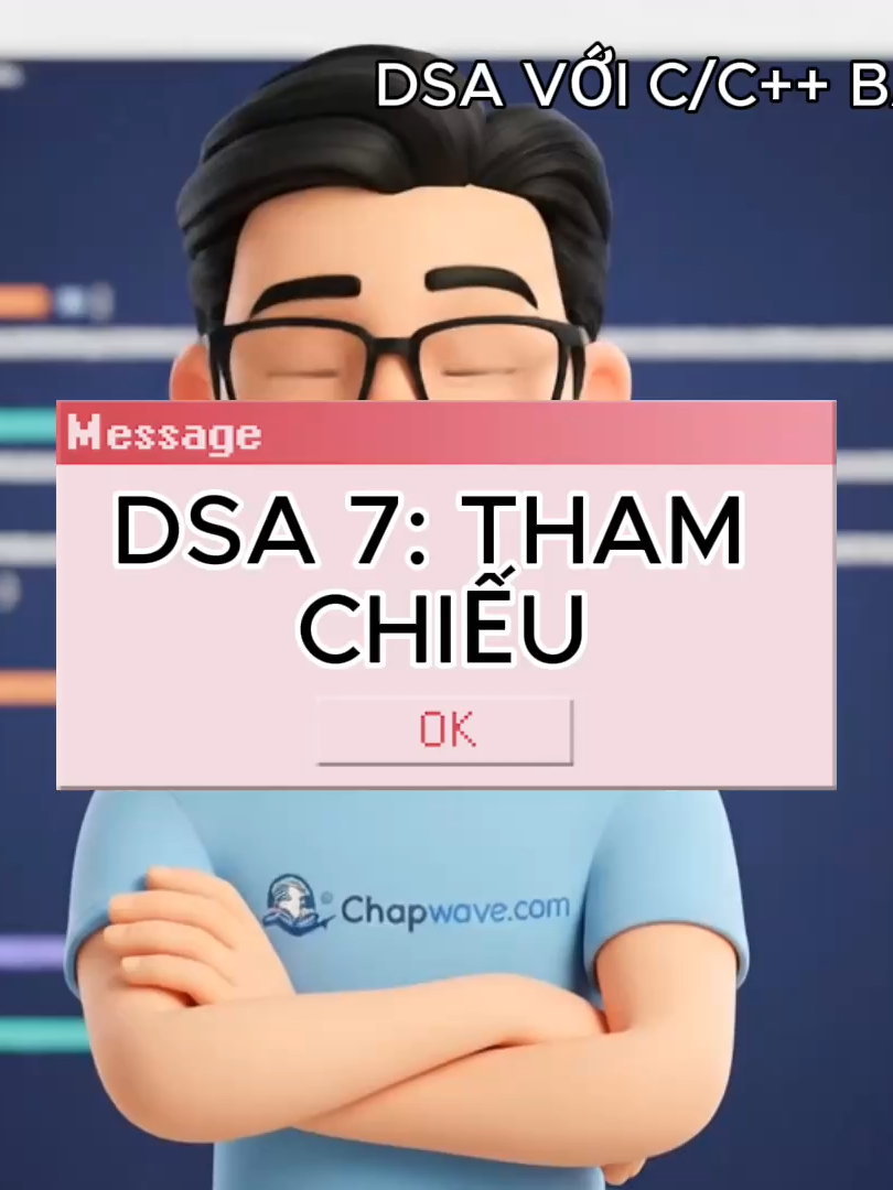 Bài 7 DSA C/C++: Tham chiếu #chapwave #cpp #dsa #reference