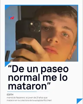 Edith, mamá de Nazareno, el joven asesinado en la autopista Ricchieri: 